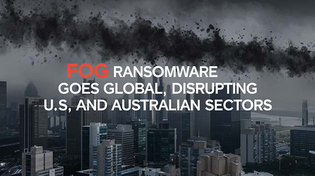 Fog Ransomware Goes Global, Disrupting U.S. and Australian Sectors