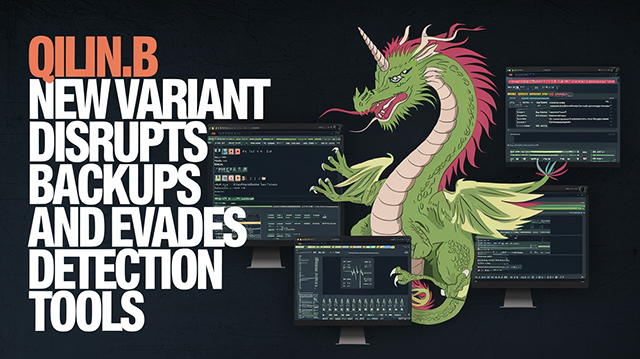 Qilin.B New Variant Disrupts Backups and Evades Detection Tools