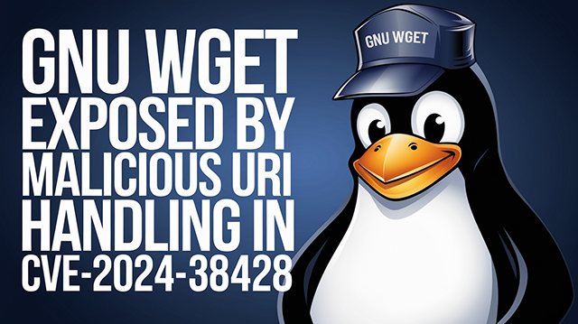 GNU Wget Exposed by Malicious URI Handling in CVE-2024-38428