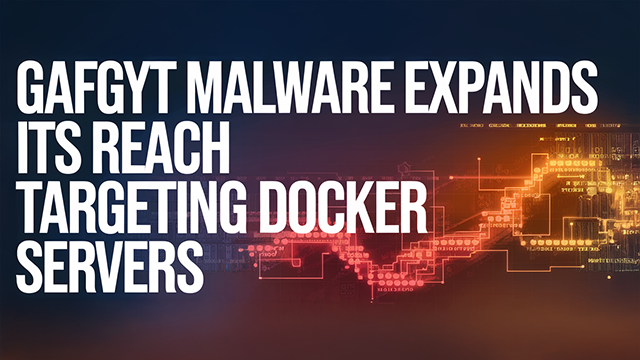 Gafgyt Malware Expands Its Reach Targeting Docker Servers