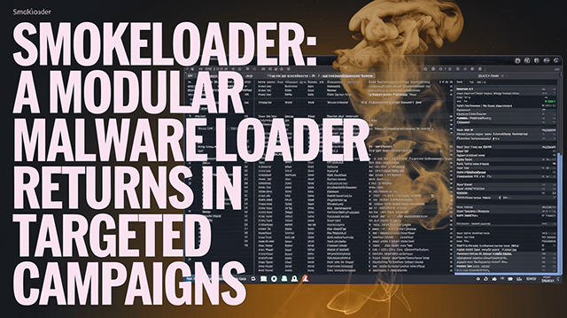 SmokeLoader A Modular Malware Loader Returns in Targeted Campaigns