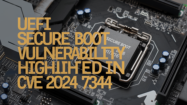 UEFI Secure Boot Vulnerability Highlighted in CVE 2024 7344