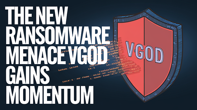 The New Ransomware Menace Vgod Gains Momentum