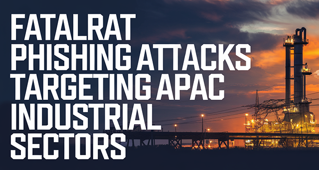 FatalRAT Phishing Attacks Targeting APAC Industrial Sectors