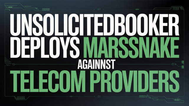 UnsolicitedBooker Deploys MarsSnake Against Telecom Providers