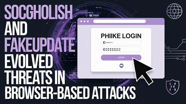 SocGholish and FakeUpdate Evolved Threats in Browser-Based Attacks