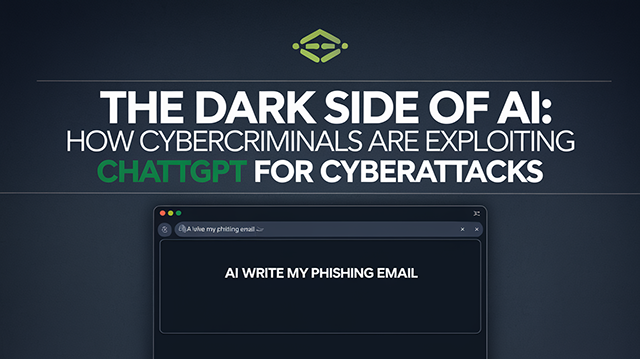 The Dark Side of AI: How Cybercriminals Are Exploiting ChatGPT for Cyberattacks