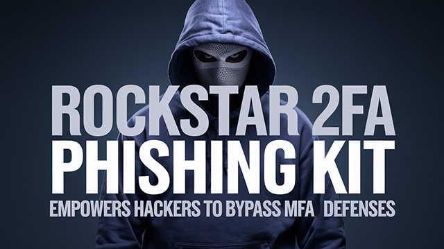 Rockstar 2FA Phishing Kit Empowers Hackers to Bypass MFA Defenses