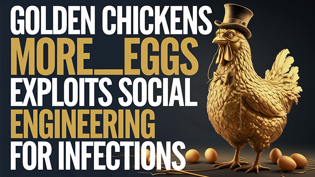 Golden Chickens more_eggs Exploits Social Engineering for Infections