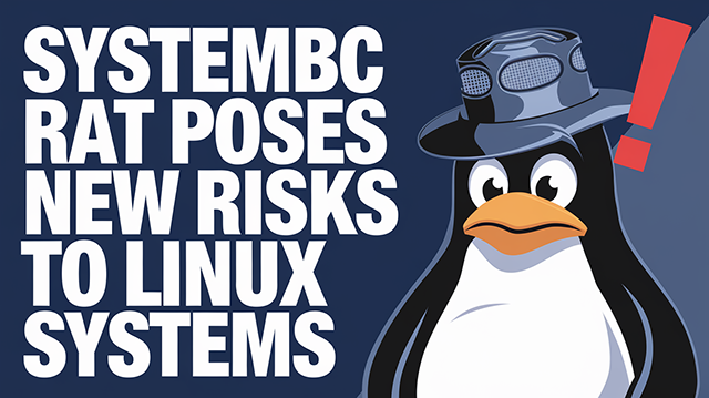 SystemBC RAT Poses New Risks to Linux System