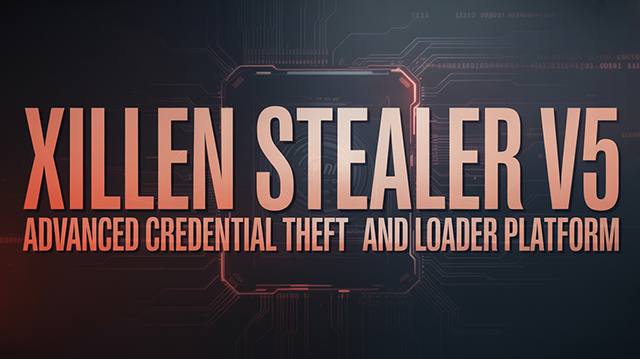Xillen Stealer v5 Advanced Credential Theft and Loader Platform